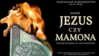 Kazanie: "JEZUS czy mamona" (22.01.2023) - Pastor Radosław Lewandowski