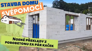 Nosné překlady z porobetonu svépomocí - Stavba domu svépomocí - Epizoda 7