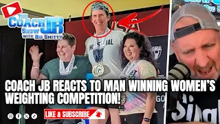 COACH JB REACTS TO MAN WINNING WOMEN'S WEIGHTLIFTING COMPETITION! | THE COACH JB SHOW