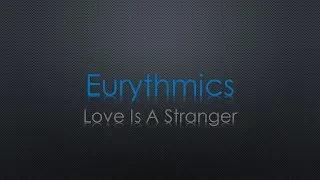 Eurythmics Love Is A Stranger Lyrics