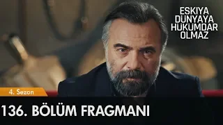 Eşkıya Dünyaya Hükümdar Olmaz 136. Bölüm Fragmanı