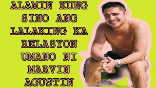 MARVIN AGUSTIN MAY KA RELASYON UMANO NA LALAKI?