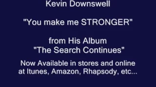 You make me stronger by Kevin Downsell Lyrics