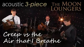 Creep VS The Air That I Breathe | Moon Loungers Acoustic