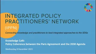 IPPN Knowledge Café: Policy Coherence between the Paris Agreement and the 2030 Agenda (8 Dec 2021)