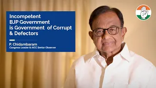 Incompetent BJP Government is Government of Corrupt and Defectors - Shri P Chidambaram