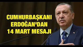 Cumhurbaşkanı Erdoğan'dan 14 Mart  mesajı