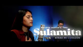Atrae mi corazón / worship session's feat. Sulamita