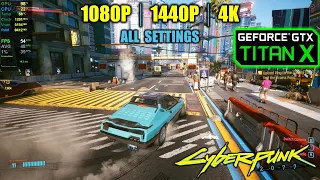 GTX TITAN X | Cyberpunk 2077 - 1080p, 1440p & 4K