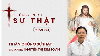 Tiếng Nói Sự Thật Phần 604 - Nhân Chứng Sự Thật Sr. Maria Nguyễn Thị Kim Loan