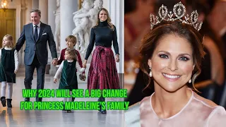 WHY 2024 WILL SEE A BIG CHANGE FOR PRINCESS MADELEINE’S FAMILY