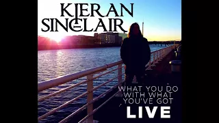 Kieran Sinclair - What You Do With What You've Got [Live in Paisley]