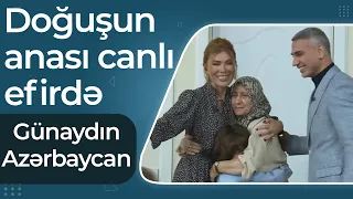 Günaydın Azərbaycan - Doğuşun anası canlı efirə gəldi - Kim nə deyirsə desin, mən səndən razıyam