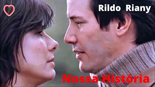 ♫💕Nossa História - Rildo Riany💕♫