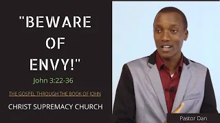 "Beware Of Envy!" (John 3:22-36) - Pastor Dan Gachuki