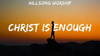 Hillsong Worship ~ Christ is Enough # lyrics # Lauren Daigle, for KING & COUNTRY, Jesus Culture