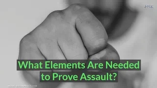 What Elements Are Needed to Prove Assault?