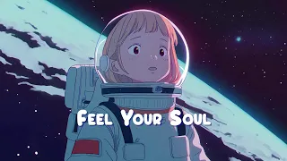 Feel Your Soul 🌌 Chill Space Lofi Hip Hop Mix - Beats to Relax/Study/Work 🌌 Sweet Girl