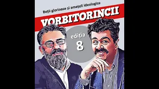 Vorbitorincii #8. Beții glorioase și amețeli ideologice