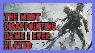 Why Assassin's Creed III was the Most Disappointing Game I Ever Played