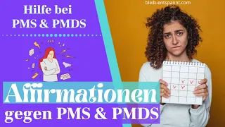 Hilfe bei PMS & PMDS - Positive Affirmationen gegen PMS & PMDS - PMDS & PMS Symptome lindern
