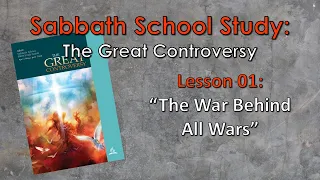 Sabbath School: The Great Controversy - Lesson 01: "The War Behind All Wars"