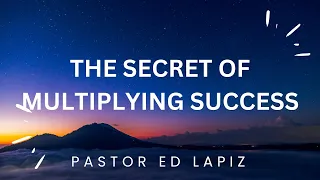 Pastor Ed Lapiz Latest Preaching 2023 - The Secret of Multiplying Success