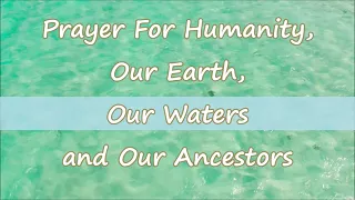 Prayer For Humanity Our Earth Our Waters and Our Ancestors