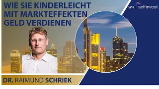 Wie Sie kinderleicht mit Markteffekten Geld verdienen - mit Dr. Raimund Schriek