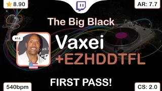 [Live] Vaxei | The Quick Brown Fox - The Big Black [WHO'S AFRAID] 1st +EZHDDTFL PASS 74.15% {79❌}