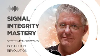 Signal Integrity Mastery: Scott McMorrow's PCB Design Revolution
