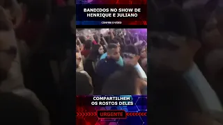 Bandidos no show de Henrique e Juliano