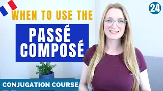 When to use the PASSÉ COMPOSÉ? // French conjugation course // Lesson 24