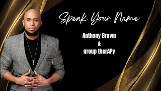 Speak Your Name-Anthony Brown & group therAPy (lyric video)