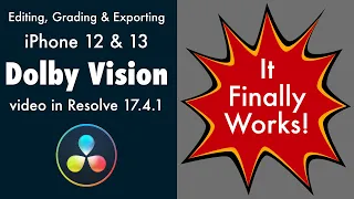 Editing, Grading & Exporting iPhone 12/13 Dolby Vision footage in Resolve 17.4.1 - It finally works!