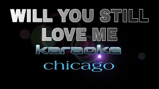 WILL YOU STILL LOVE ME chicago karaoke