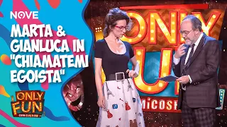 Marta & Gianluca in "Chiamatemi Egoista" | ONLY FUN