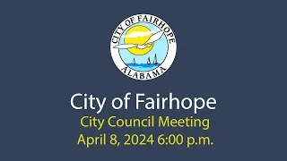 City of Fairhope City Council Meeting April 8, 2024