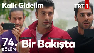 Bir Bakışta Kalk Gidelim 74. Bölüm