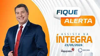 FIQUE ALERTA 23/05/2024 na íntegra | TV Pajuçara