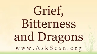 Grief, Bitterness and Dragons