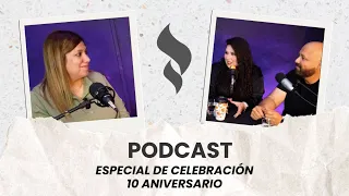 PODCAST | Celebración especial por 10º Aniversario | (Parte 1)