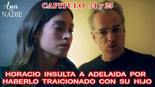 Ana De Nadie Capitulo 24 y 25 Horacio Insulta a Adelaida por Haberlo Traicionado con su Hijo.