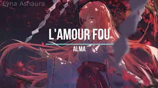 NightcoreFR - L'amour fou (Alma) + PAROLES