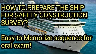 How would you prepare the ship for a safety construction survey? In easy to remember sequenced info!
