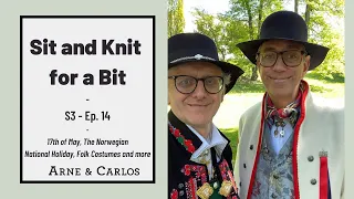 Sit And Knit For A Bit: Celebrating 17 of May Special. S3, Episode 14 by ARNE & CARLOS