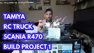 RC TRUCKS | NEXT BUILD | SCANIA R470 BUILD | TAMIYA TRUCK & UPGRADES | PART 1