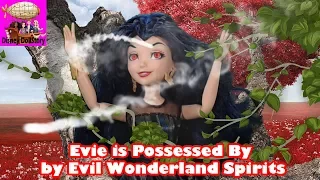 Evie is Possessed By Evil Wonderland Spirits - Part 13-  Descendants in Wonderland Disney