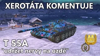 Xerotáta komentuje - T 55A - "udržet nervy na uzdě"