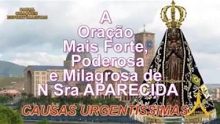 A Oração Mais Forte, Poderosa e Milagrosa de N Sra Aparecida - Causas Urgentíssimas